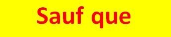 sauf que