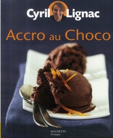 Cyril Lignac - ACCRO AU CHOCO