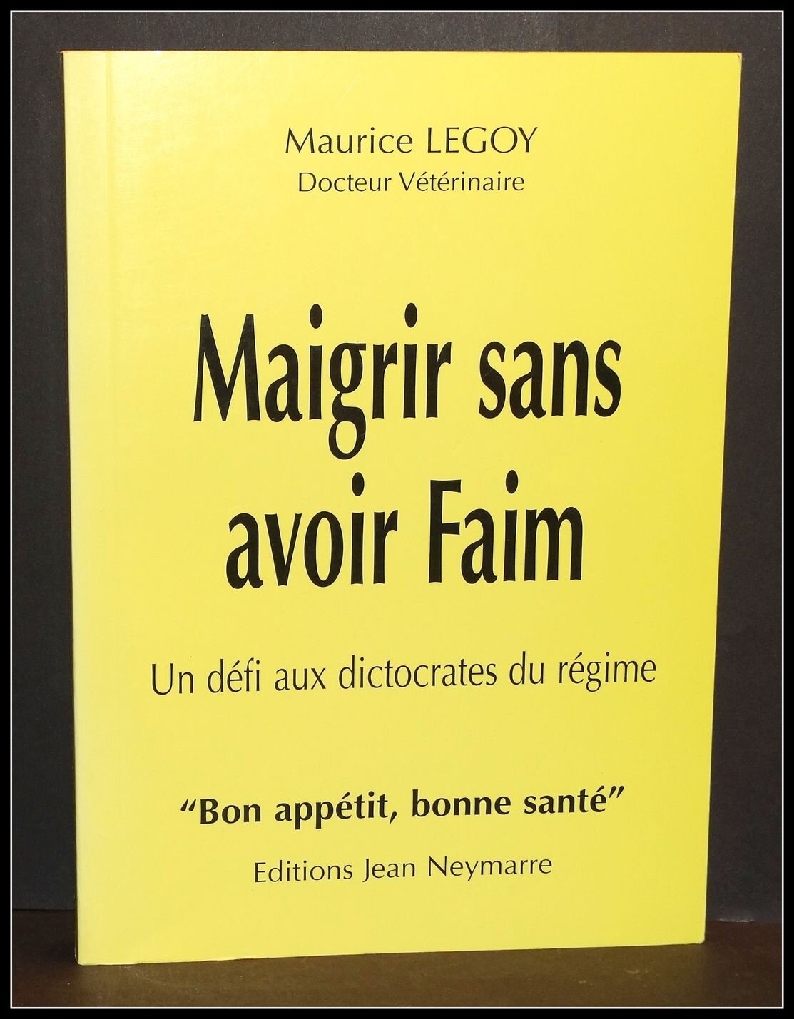 Maigrir sans avoir faim : Un défi aux dictocrates du Maigrir sans avoir faim : Un défi aux dictocrates du