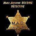 _M.A.D. - Marc-Antoine DECOME, Détective - KAMASH