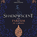 [chronique] shadowscent, tome 1 : le parfum de l’ombre de p.m. freestone