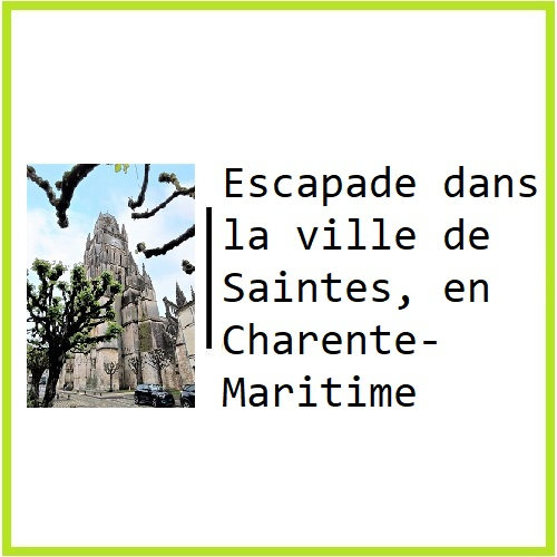 Escapade dans la ville de Saintes, en Charente-Maritime