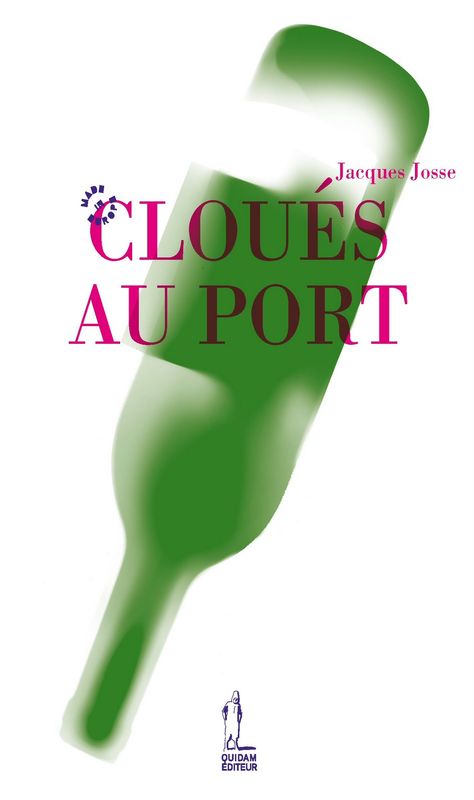 Jacques Josse - Cloués au port