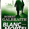 Blanc mortel, robert galbraith