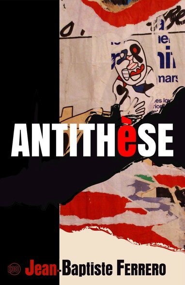 "Antithèse" de JeanBaptiste Ferrero aux Editions du 38  Le Blog