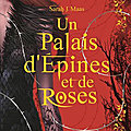 Un palais d'épines et de roses (a court of thorns and roses #1) de sarah j. maas 