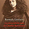 La muse tenebreuse de Charles Baudelaire de Raphael Confiant