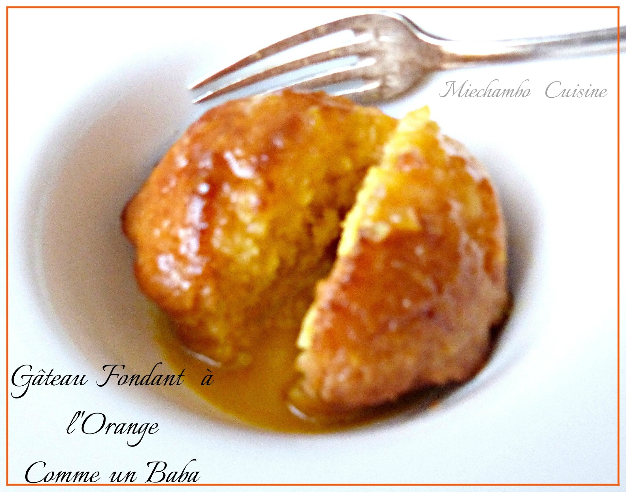 Fondant à L orange Comme Un Baba Gâteau Fondant à l' Orange.....comme un Baba - MIECHAMBO CUISINE