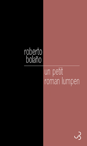 Roberto Bolano - Un petit roman lumpen