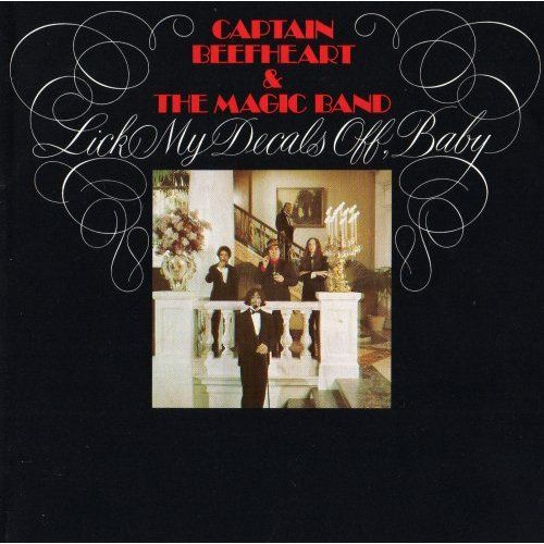 Lick My Decals Off, Baby" - Captain Beefheart & His Magic Band ...