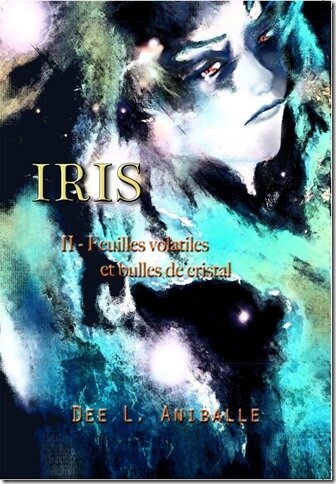 Iris II: Feuilles volatiles et bulles de cristal - Dee L. Aniballe