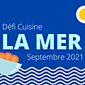 ...défi du site recette.de du mois de septembre 2021 avec pour thème la mer...