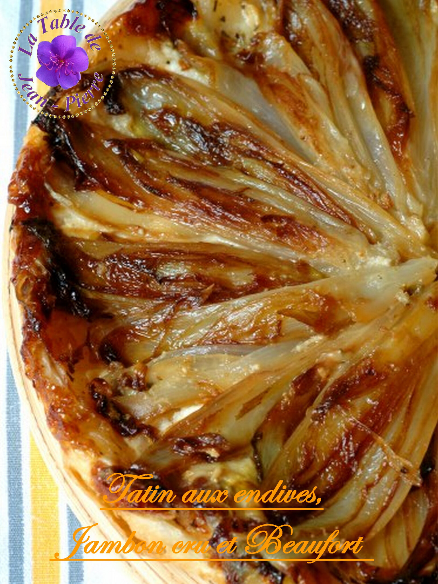 Tatin Aux Endives Caramelisee Jambon Cru Et Beaufort La Table De Jean Pierre