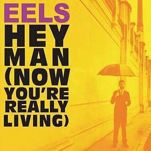 Eels_HeyMan_NowYou_reReallyLiving_