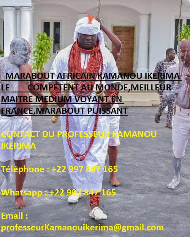 MARABOUT AFRICAIN KAMANOU IKERIMA LE PLUS COMPÉTENT AU MONDE,MEILLEUR MAITRE MEDIUM VOYANT EN FRANCE,MARABOUT PUISSANT
