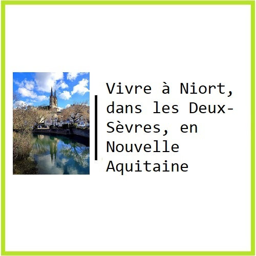 Vivre à Niort, dans les Deux-Sèvres, en Nouvelle Aquitaine